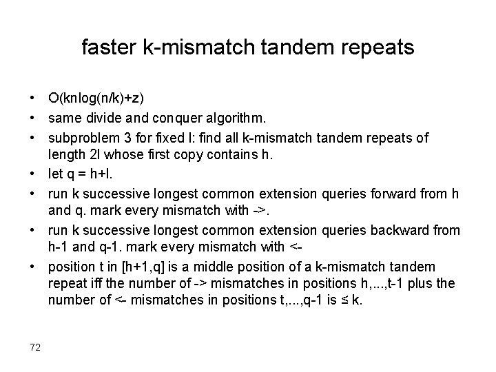 faster k-mismatch tandem repeats • O(knlog(n/k)+z) • same divide and conquer algorithm. • subproblem