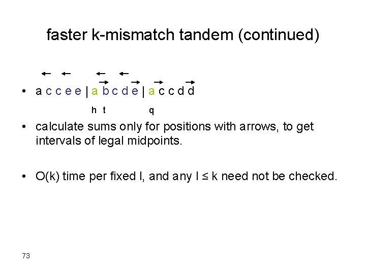 faster k-mismatch tandem (continued) • accee|abcde|accdd h t q • calculate sums only for