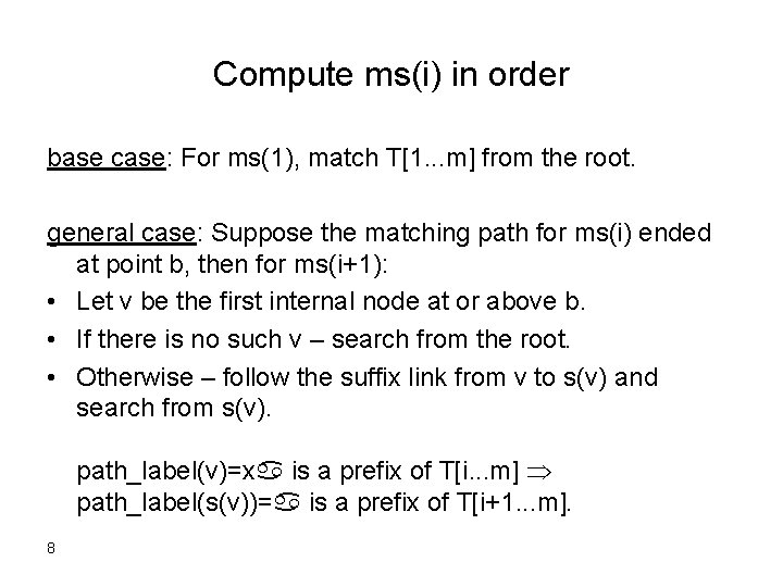 Compute ms(i) in order base case: For ms(1), match T[1. . . m] from