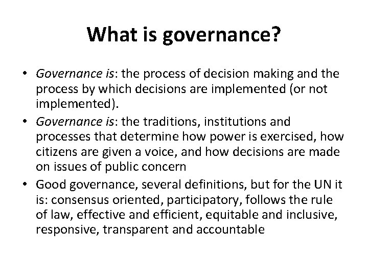 What is governance? • Governance is: the process of decision making and the process