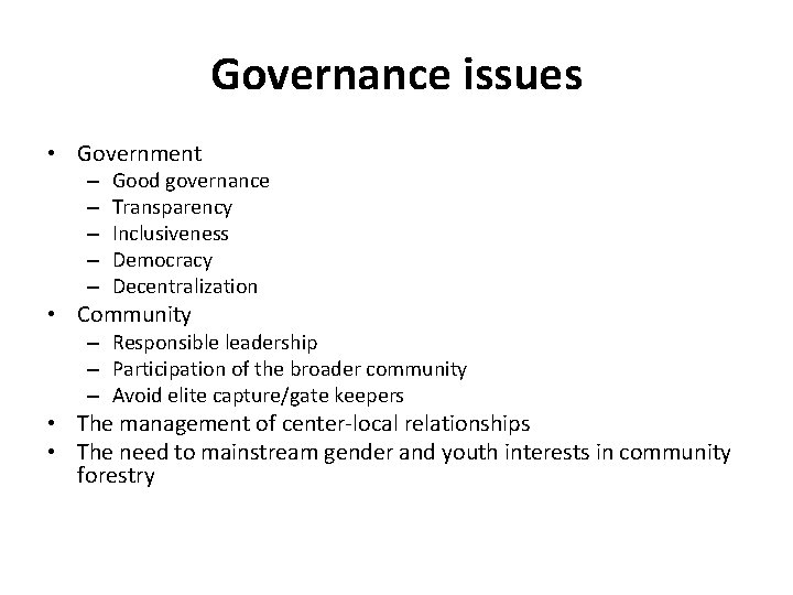 Governance issues • Government – – – Good governance Transparency Inclusiveness Democracy Decentralization •