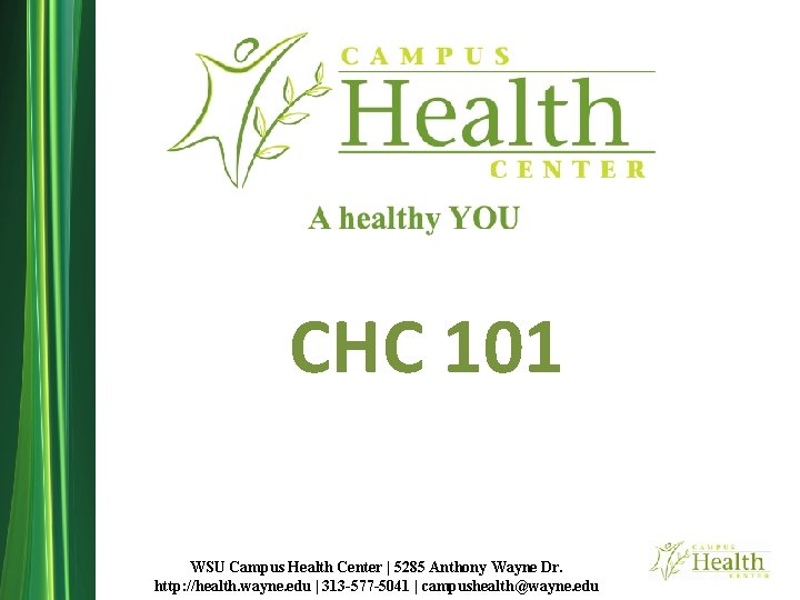 CHC 101 WSU Campus Health Center | 5285 Anthony Wayne Dr. http: //health. wayne.