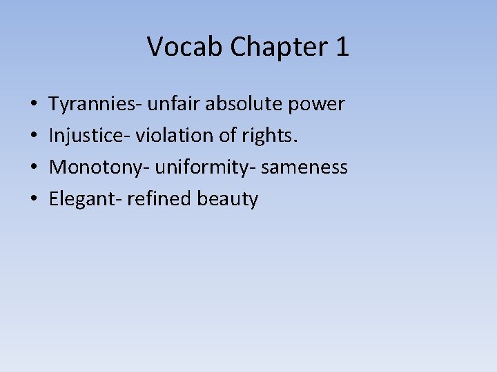 Vocab Chapter 1 • • Tyrannies- unfair absolute power Injustice- violation of rights. Monotony-