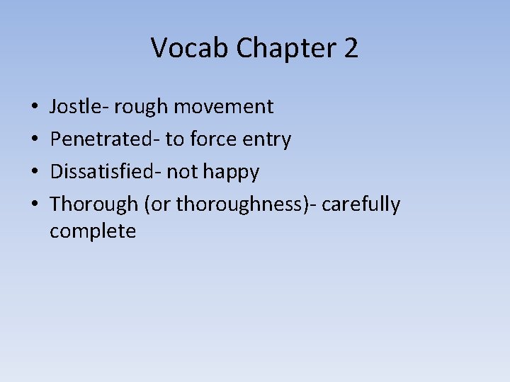 Vocab Chapter 2 • • Jostle- rough movement Penetrated- to force entry Dissatisfied- not