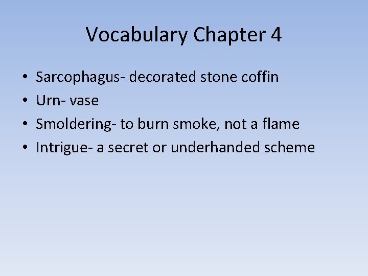 Vocabulary Chapter 4 • • Sarcophagus- decorated stone coffin Urn- vase Smoldering- to burn