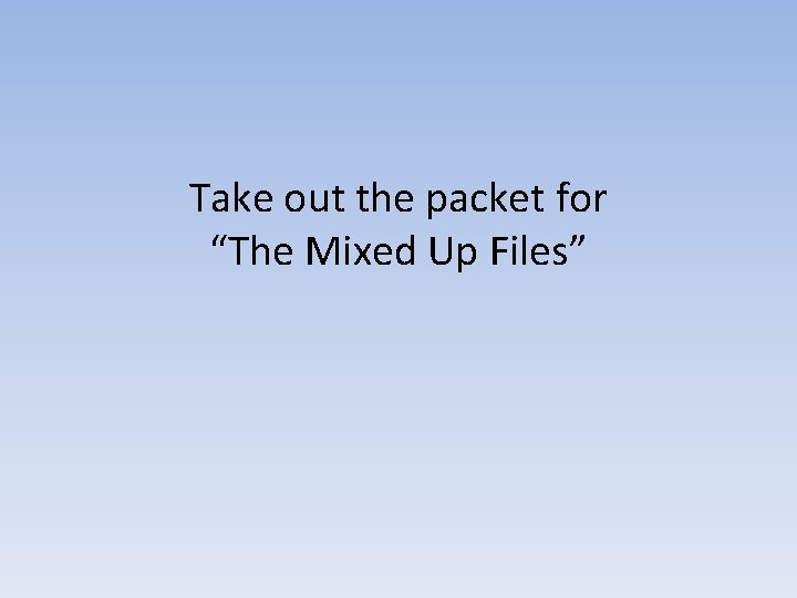 Take out the packet for “The Mixed Up Files” 