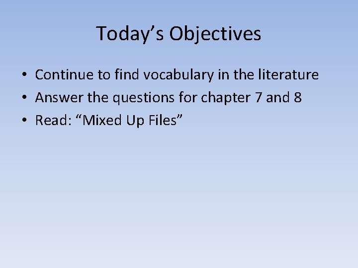 Today’s Objectives • Continue to find vocabulary in the literature • Answer the questions