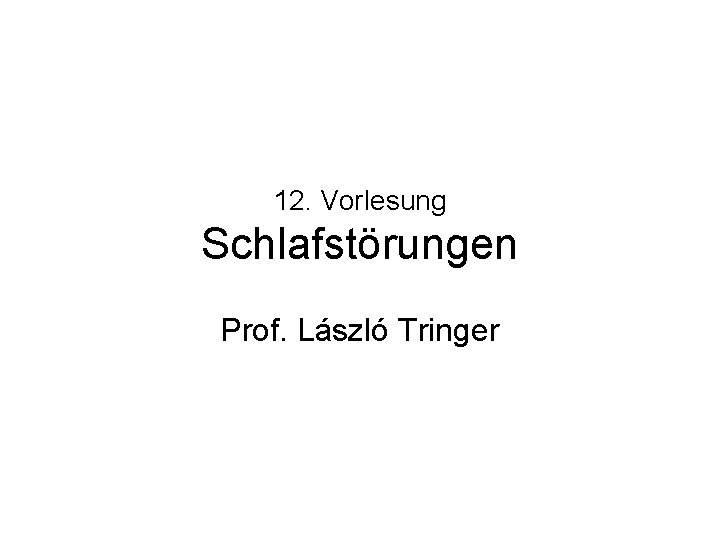 12. Vorlesung Schlafstörungen Prof. László Tringer 