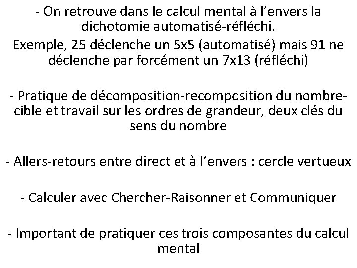 - On retrouve dans le calcul mental à l’envers la dichotomie automatisé-réfléchi. Exemple, 25