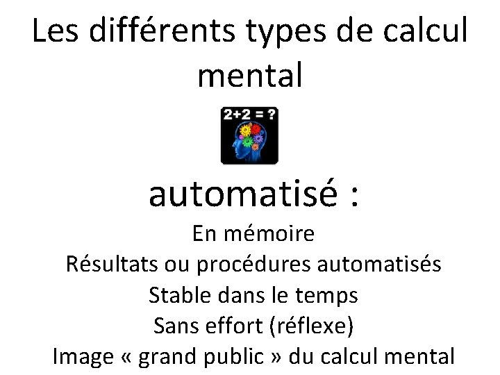 Les différents types de calcul mental automatisé : En mémoire Résultats ou procédures automatisés