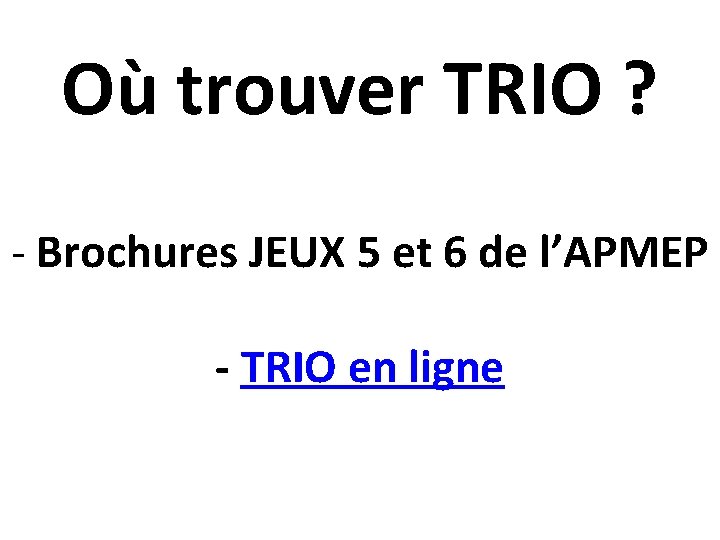 Où trouver TRIO ? - Brochures JEUX 5 et 6 de l’APMEP - TRIO