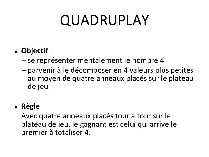 QUADRUPLAY Objectif : – se représenter mentalement le nombre 4 – parvenir à le