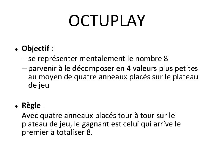 OCTUPLAY Objectif : – se représenter mentalement le nombre 8 – parvenir à le