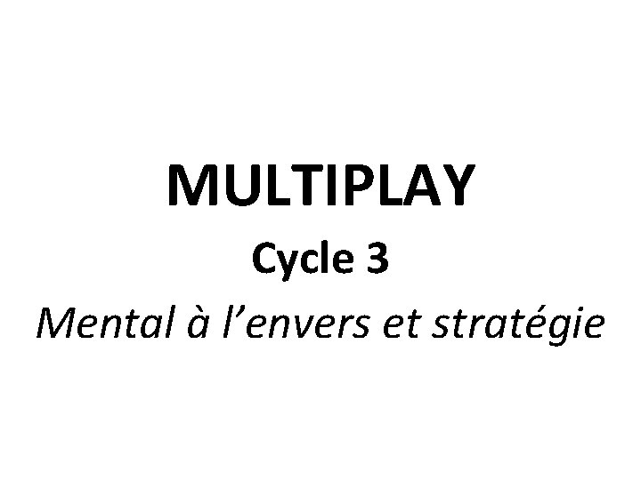 MULTIPLAY Cycle 3 Mental à l’envers et stratégie 