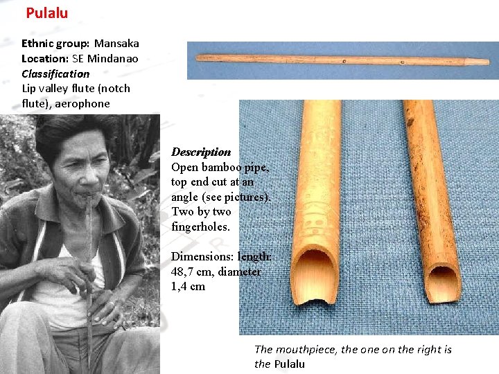 Pulalu Ethnic group: Mansaka Location: SE Mindanao Classification Lip valley flute (notch flute), aerophone