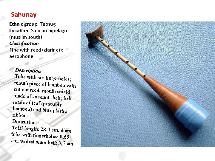 Sahunay Ethnic group: Taosug Location: Sulu archipelago (muslim south) Classification Pipe with reed (clarinet):