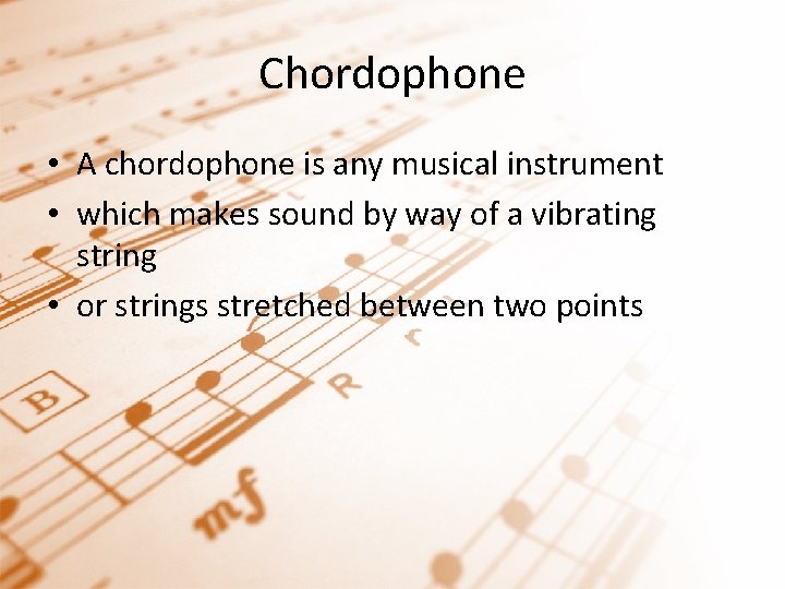 Chordophone • A chordophone is any musical instrument • which makes sound by way