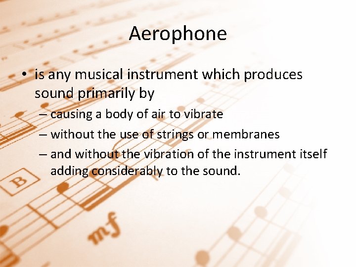 Aerophone • is any musical instrument which produces sound primarily by – causing a