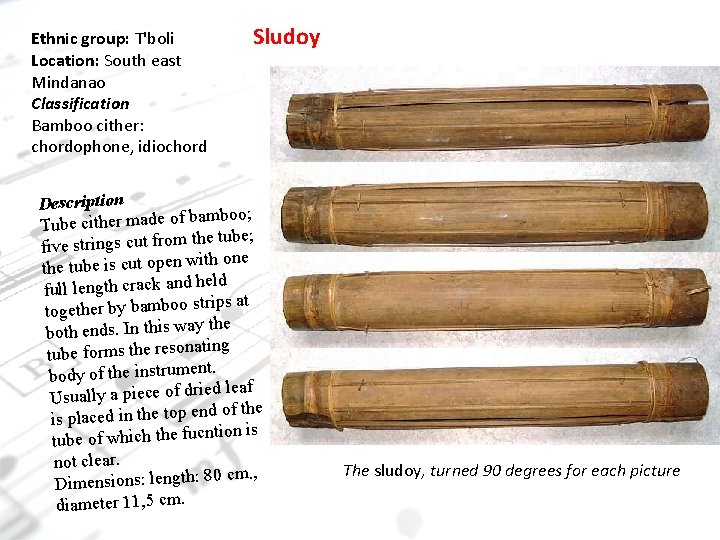 Ethnic group: T'boli Location: South east Mindanao Classification Bamboo cither: chordophone, idiochord Sludoy Description