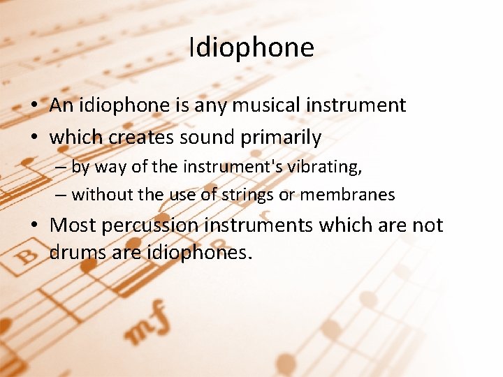 Idiophone • An idiophone is any musical instrument • which creates sound primarily –
