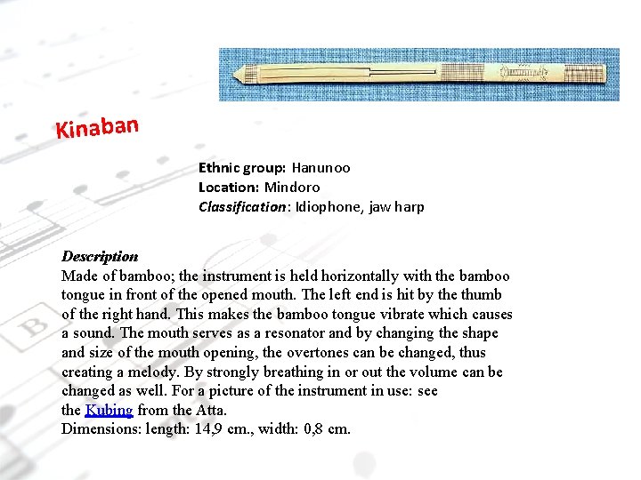 Kinaban Ethnic group: Hanunoo Location: Mindoro Classification: Idiophone, jaw harp Description Made of bamboo;