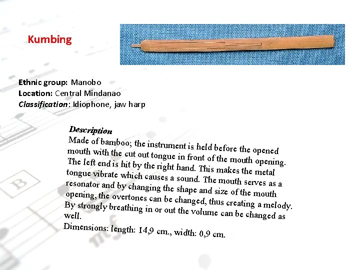 Kumbing Ethnic group: Manobo Location: Central Mindanao Classification: Idiophone, jaw harp Description Made of Kumbing Ethnic group: Manobo Location: Central Mindanao Classification: Idiophone, jaw harp Description Made of