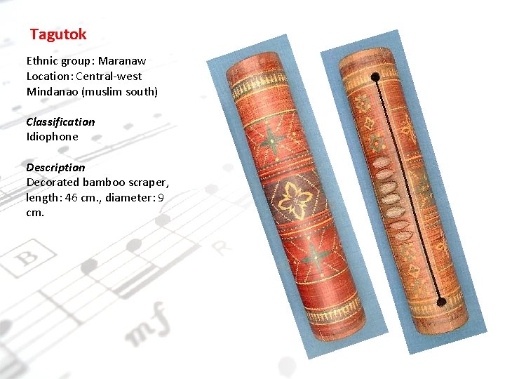 Tagutok Ethnic group: Maranaw Location: Central-west Mindanao (muslim south) Classification Idiophone Description Decorated bamboo Tagutok Ethnic group: Maranaw Location: Central-west Mindanao (muslim south) Classification Idiophone Description Decorated bamboo