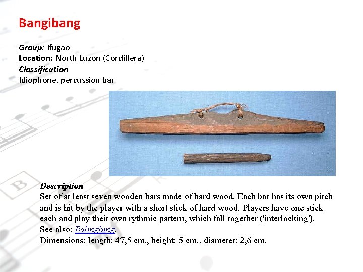 Bangibang Group: Ifugao Location: North Luzon (Cordillera) Classification Idiophone, percussion bar Description Set of