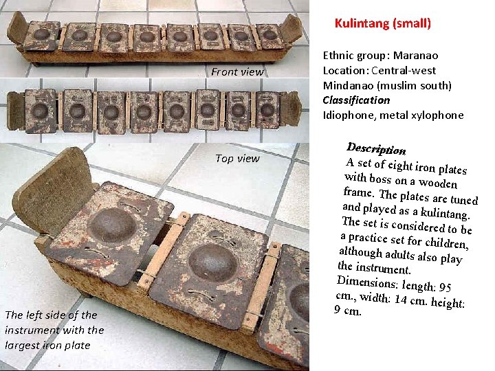 Kulintang (small) Front view Top view The left side of the instrument with the