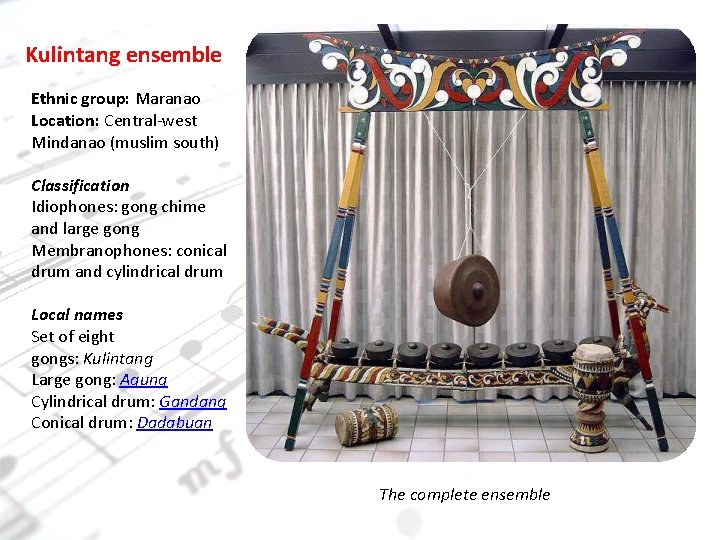 Kulintang ensemble Ethnic group: Maranao Location: Central-west Mindanao (muslim south) Classification Idiophones: gong chime