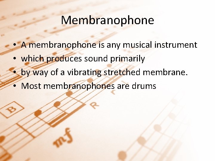 Membranophone • • A membranophone is any musical instrument which produces sound primarily by Membranophone • • A membranophone is any musical instrument which produces sound primarily by