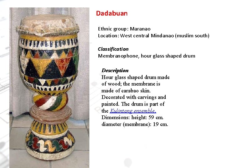 Dadabuan Ethnic group: Maranao Location: West central Mindanao (muslim south) Classification Membranophone, hour glass
