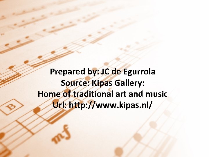 Prepared by: JC de Egurrola Source: Kipas Gallery: Home of traditional art and music Prepared by: JC de Egurrola Source: Kipas Gallery: Home of traditional art and music
