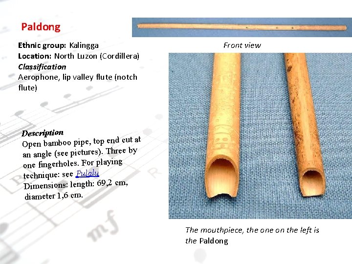 Paldong Ethnic group: Kalingga Location: North Luzon (Cordillera) Classification Aerophone, lip valley flute (notch Paldong Ethnic group: Kalingga Location: North Luzon (Cordillera) Classification Aerophone, lip valley flute (notch