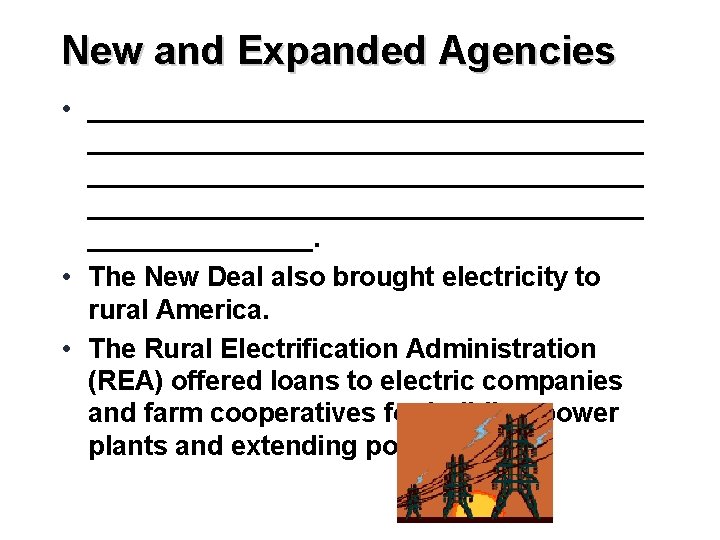 New and Expanded Agencies • _____________________________________ ________. • The New Deal also brought electricity