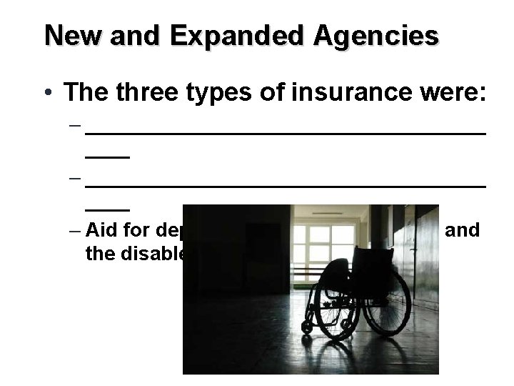 New and Expanded Agencies • The three types of insurance were: – ____________________________________ –