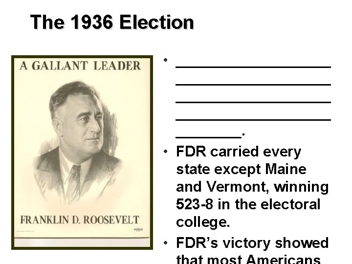 The 1936 Election • ___________________ ____. • FDR carried every state except Maine and