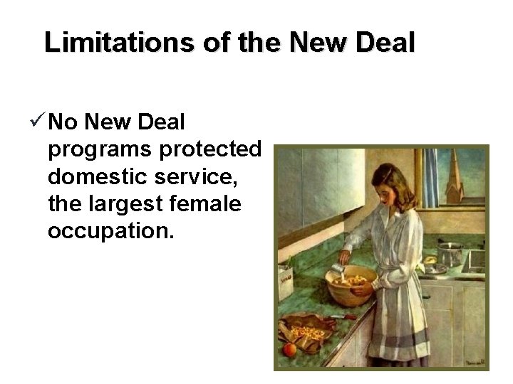 Limitations of the New Deal ü No New Deal programs protected domestic service, the