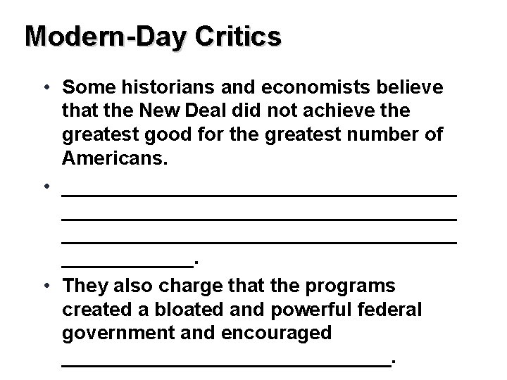 Modern-Day Critics • Some historians and economists believe that the New Deal did not