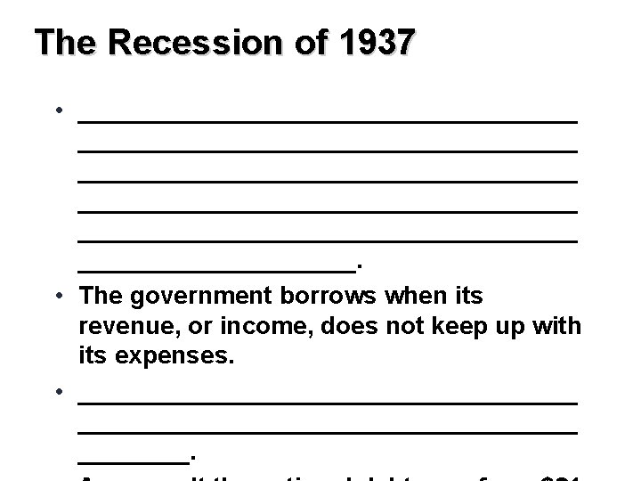 The Recession of 1937 • ____________________________________ __________________. • The government borrows when its revenue,