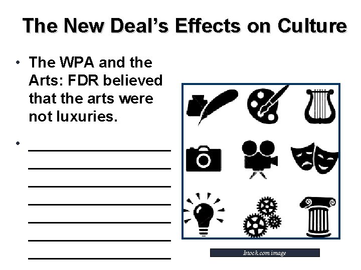 The New Deal’s Effects on Culture • The WPA and the Arts: FDR believed