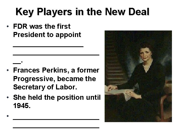 Key Players in the New Deal • FDR was the first President to appoint