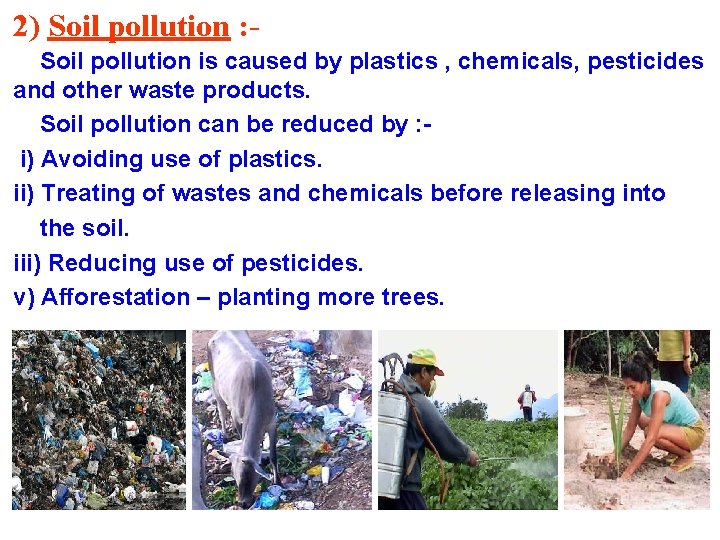 2) Soil pollution : Soil pollution is caused by plastics , chemicals, pesticides and