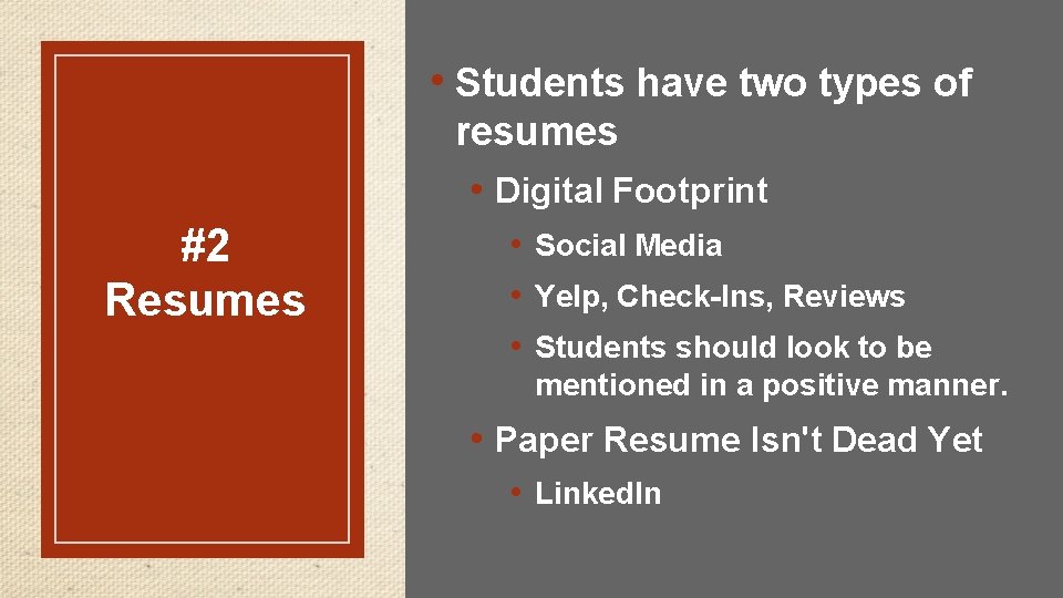  • Students have two types of resumes • Digital Footprint #2 Resumes •