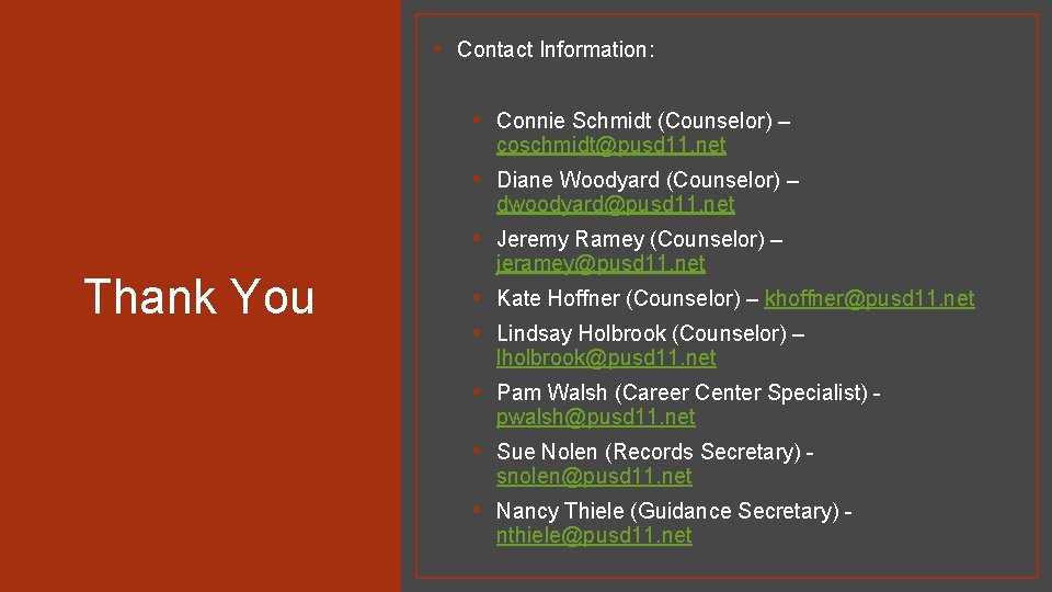  • Contact Information: • Connie Schmidt (Counselor) – coschmidt@pusd 11. net • Diane