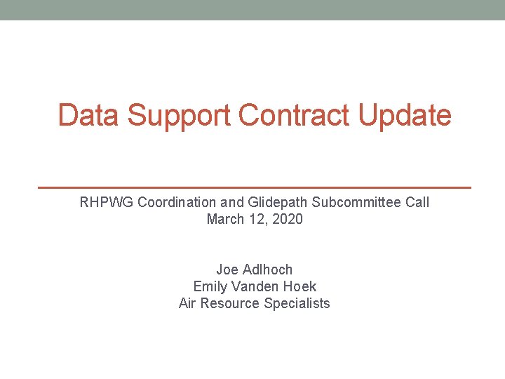 Data Support Contract Update RHPWG Coordination and Glidepath Subcommittee Call March 12, 2020 Joe