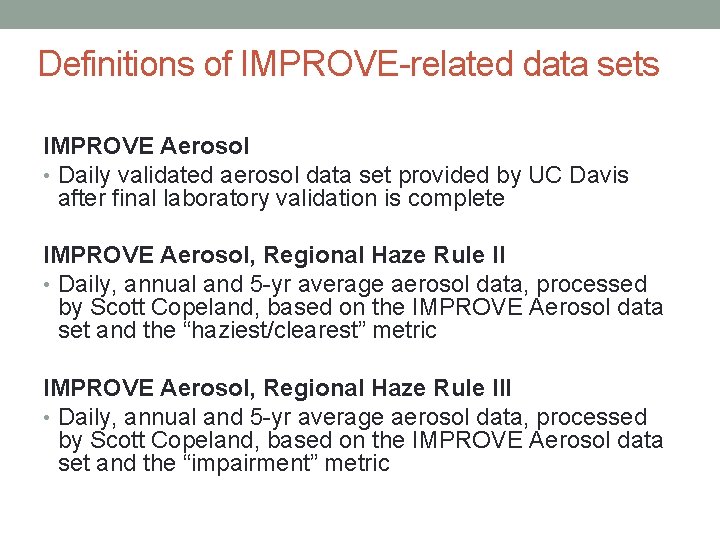 Definitions of IMPROVE-related data sets IMPROVE Aerosol • Daily validated aerosol data set provided