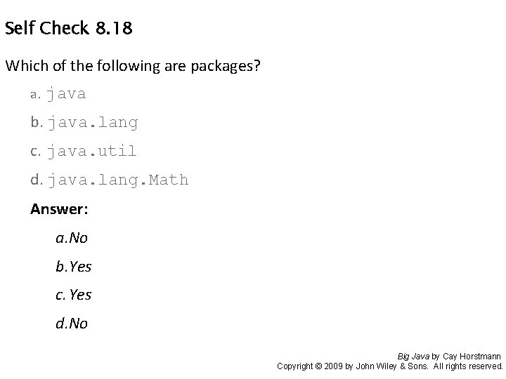 Self Check 8. 18 Which of the following are packages? a. java b. java.