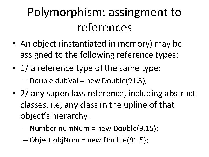 Polymorphism: assingment to references • An object (instantiated in memory) may be assigned to
