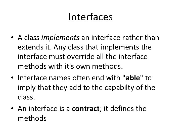 Interfaces • A class implements an interface rather than extends it. Any class that